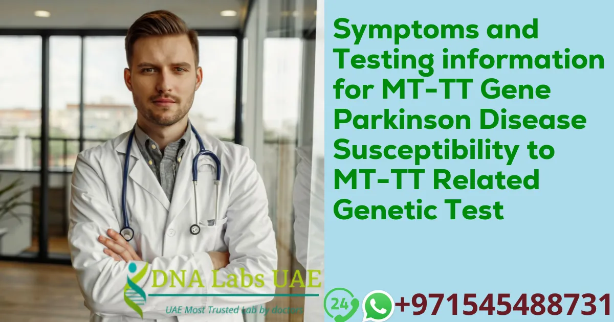 Symptoms and Testing information for MT-TT Gene Parkinson Disease Susceptibility to MT-TT Related Genetic Test