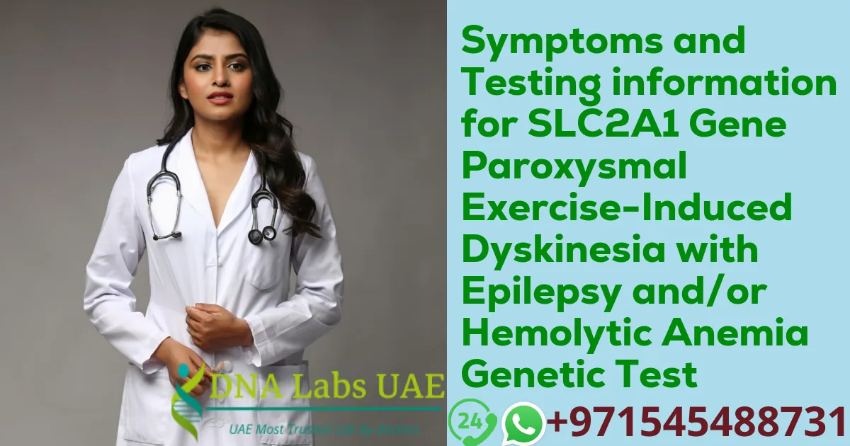 Symptoms and Testing information for SLC2A1 Gene Paroxysmal Exercise-Induced Dyskinesia with Epilepsy and/or Hemolytic Anemia Genetic Test