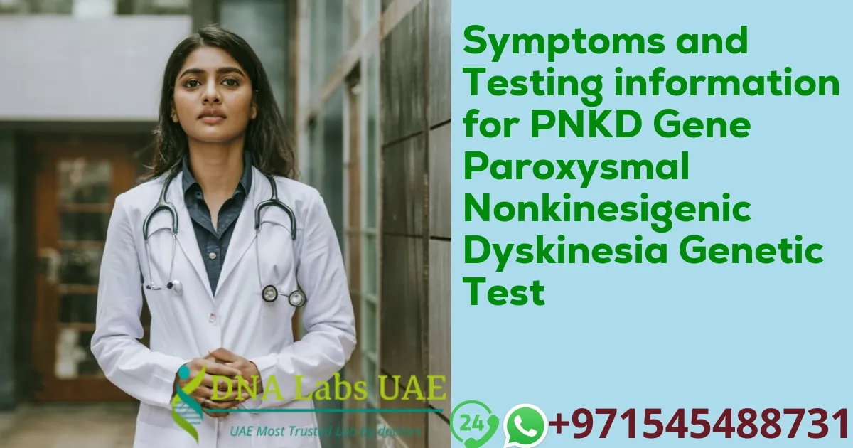 Symptoms and Testing information for PNKD Gene Paroxysmal Nonkinesigenic Dyskinesia Genetic Test