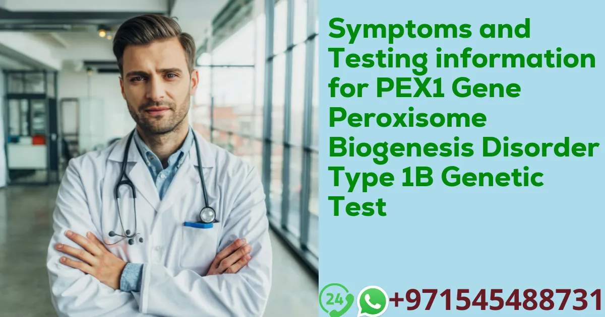 Symptoms and Testing information for PEX1 Gene Peroxisome Biogenesis Disorder Type 1B Genetic Test