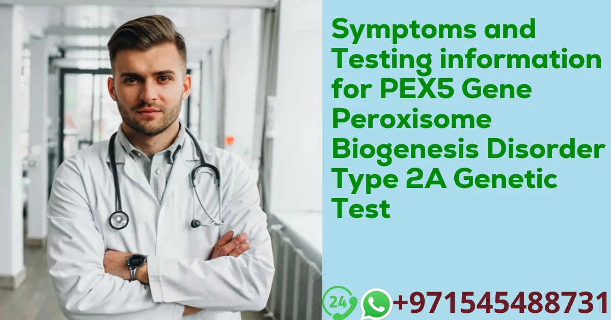 Symptoms and Testing information for PEX5 Gene Peroxisome Biogenesis Disorder Type 2A Genetic Test