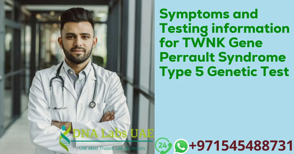 Symptoms and Testing information for TWNK Gene Perrault Syndrome Type 5 Genetic Test