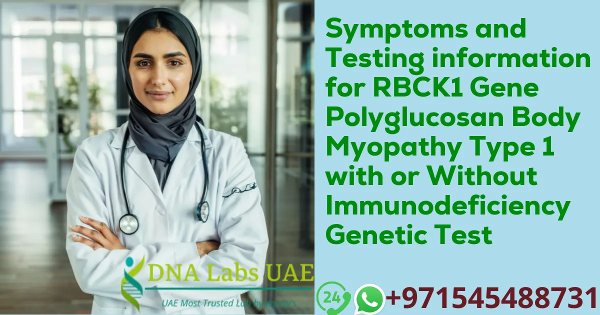 Symptoms and Testing information for RBCK1 Gene Polyglucosan Body Myopathy Type 1 with or Without Immunodeficiency Genetic Test