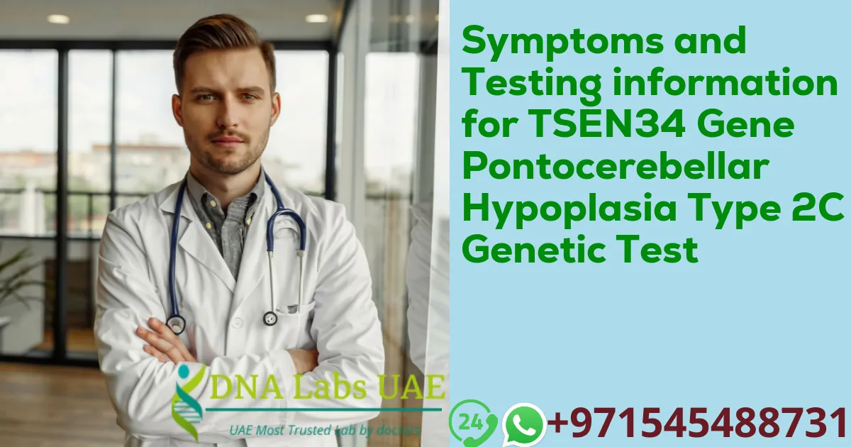 Symptoms and Testing information for TSEN34 Gene Pontocerebellar Hypoplasia Type 2C Genetic Test