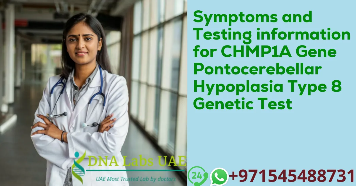 Symptoms and Testing information for CHMP1A Gene Pontocerebellar Hypoplasia Type 8 Genetic Test