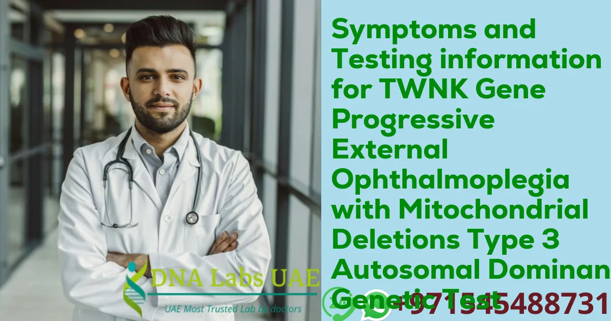 Symptoms and Testing information for TWNK Gene Progressive External Ophthalmoplegia with Mitochondrial Deletions Type 3 Autosomal Dominant Genetic Test