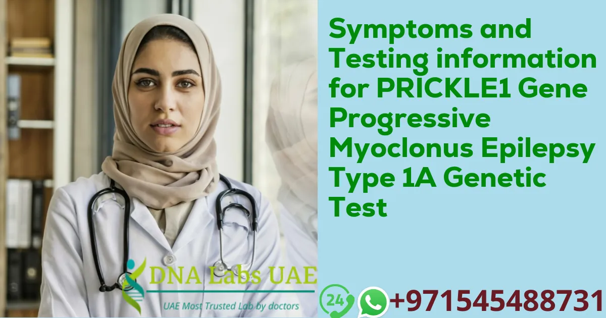 Symptoms and Testing information for PRICKLE1 Gene Progressive Myoclonus Epilepsy Type 1A Genetic Test