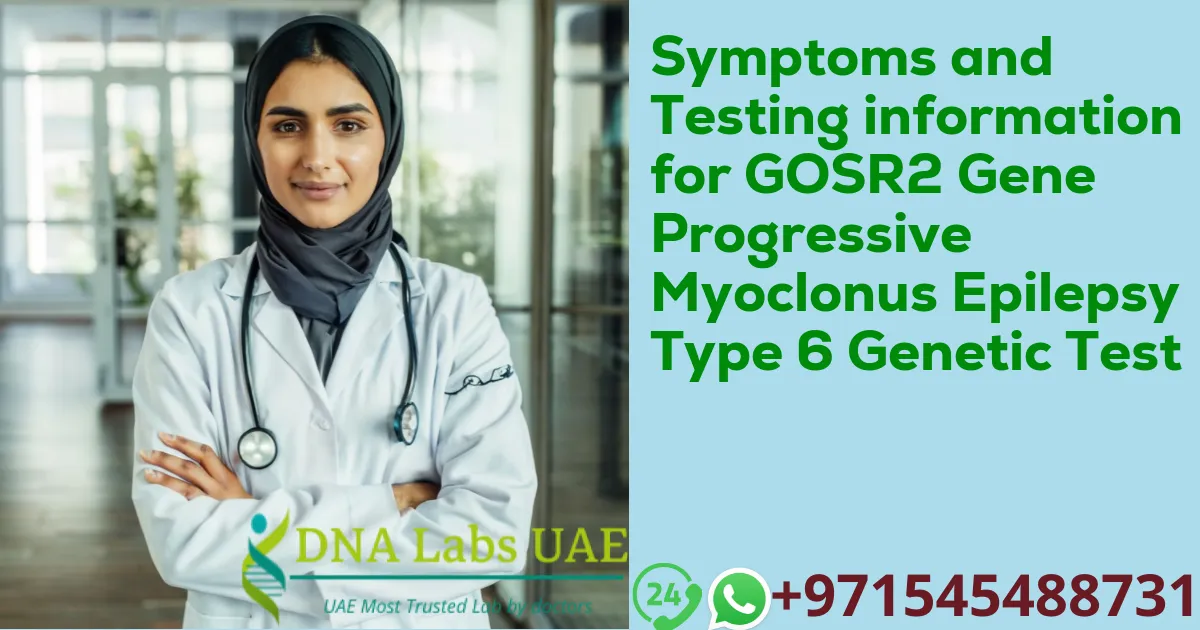 Symptoms and Testing information for GOSR2 Gene Progressive Myoclonus Epilepsy Type 6 Genetic Test