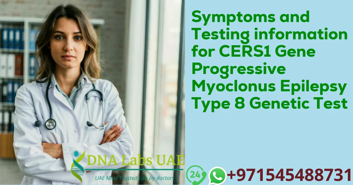 Symptoms and Testing information for CERS1 Gene Progressive Myoclonus Epilepsy Type 8 Genetic Test