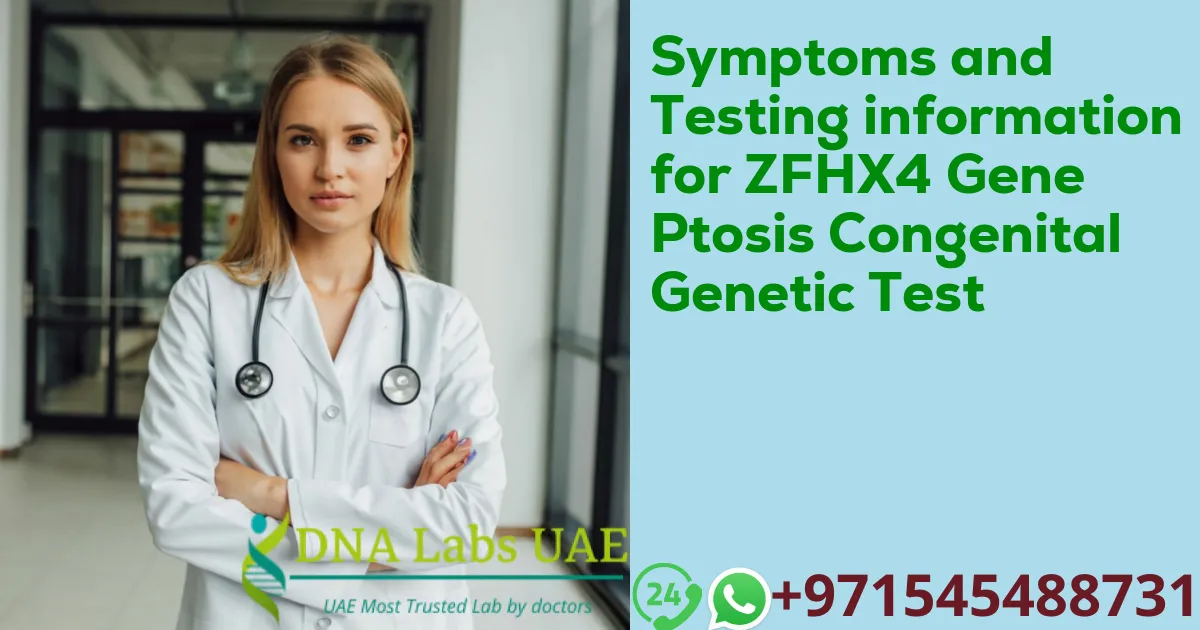 Symptoms and Testing information for ZFHX4 Gene Ptosis Congenital Genetic Test