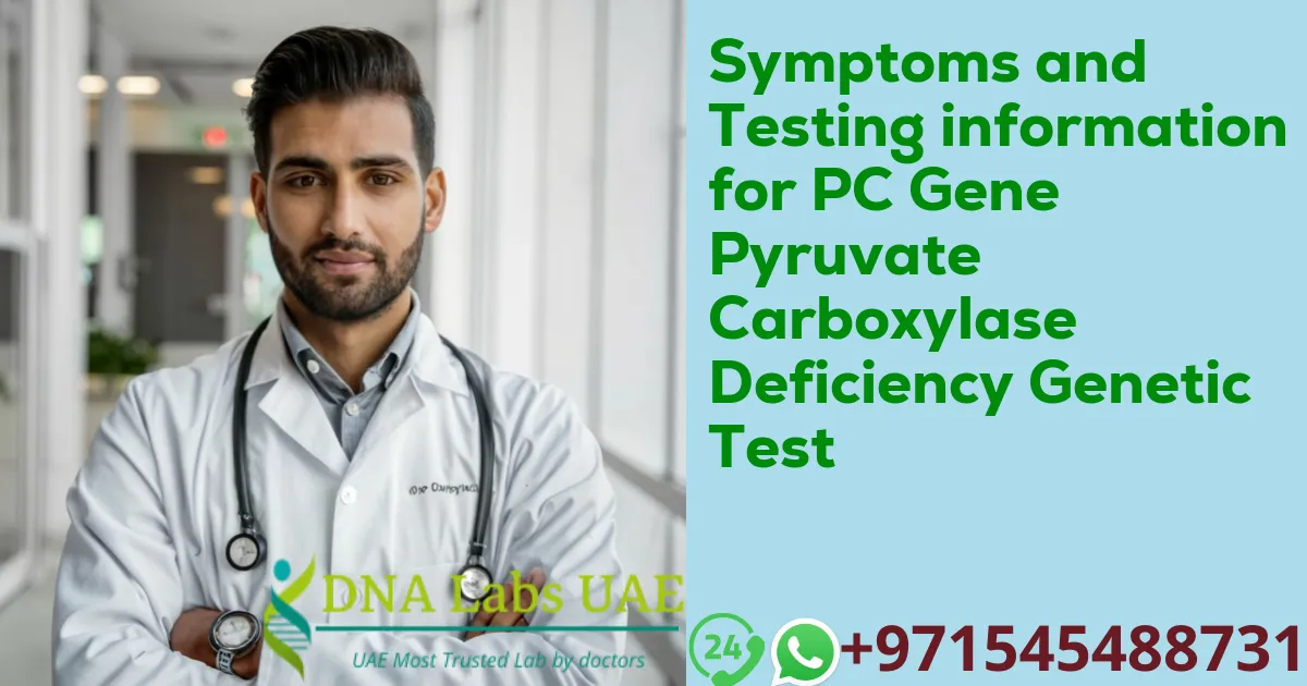 Symptoms and Testing information for PC Gene Pyruvate Carboxylase Deficiency Genetic Test