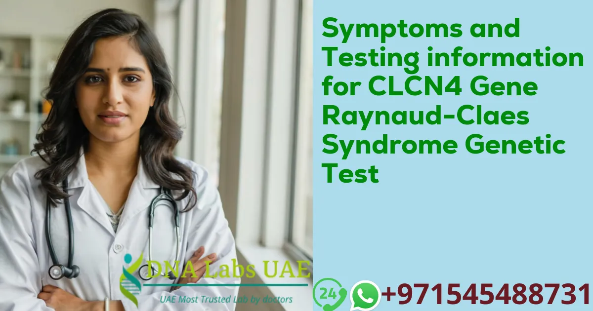 Symptoms and Testing information for CLCN4 Gene Raynaud-Claes Syndrome Genetic Test