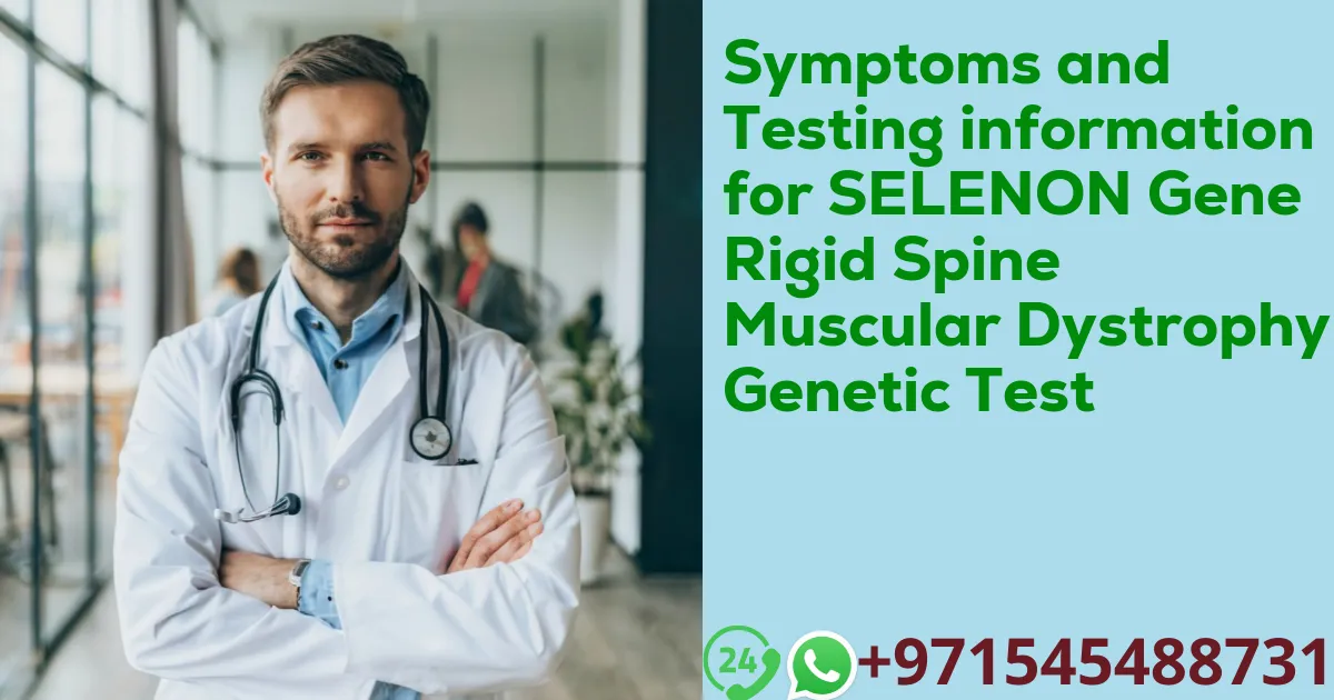 Symptoms and Testing information for SELENON Gene Rigid Spine Muscular Dystrophy Genetic Test