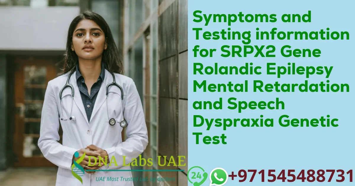 Symptoms and Testing information for SRPX2 Gene Rolandic Epilepsy Mental Retardation and Speech Dyspraxia Genetic Test