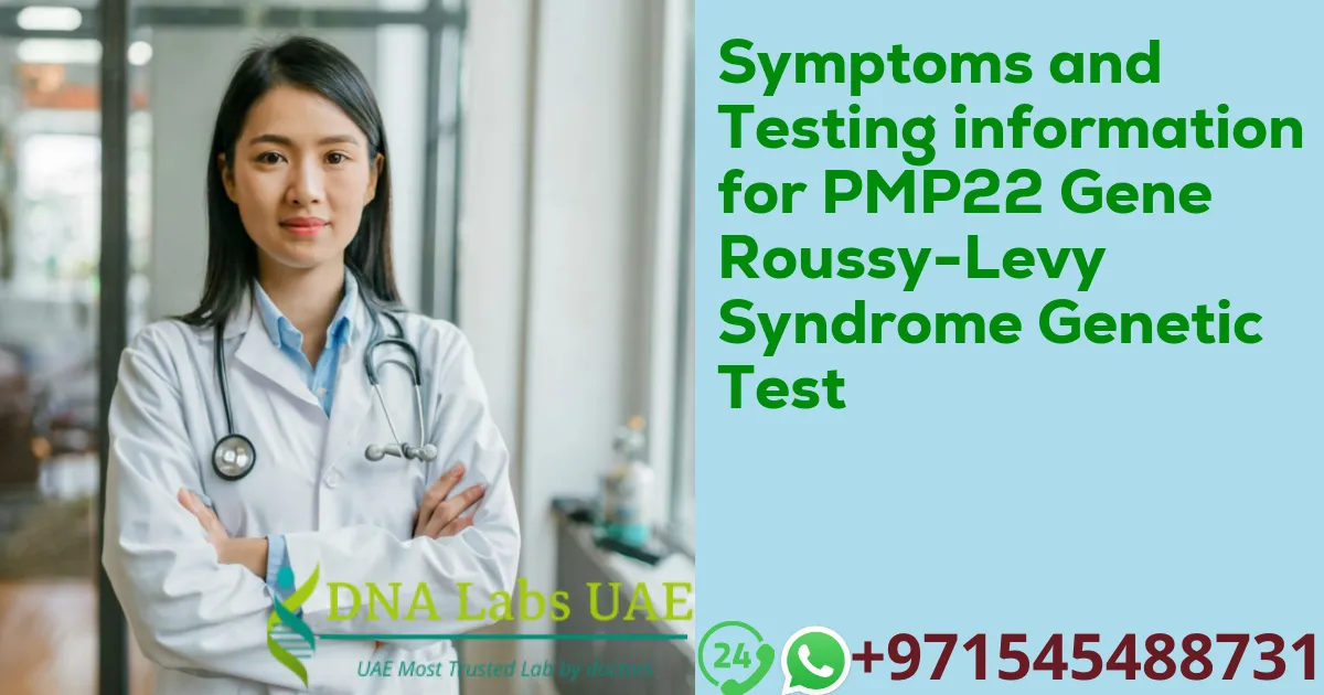 Symptoms and Testing information for PMP22 Gene Roussy-Levy Syndrome Genetic Test