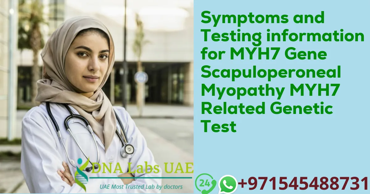 Symptoms and Testing information for MYH7 Gene Scapuloperoneal Myopathy MYH7 Related Genetic Test