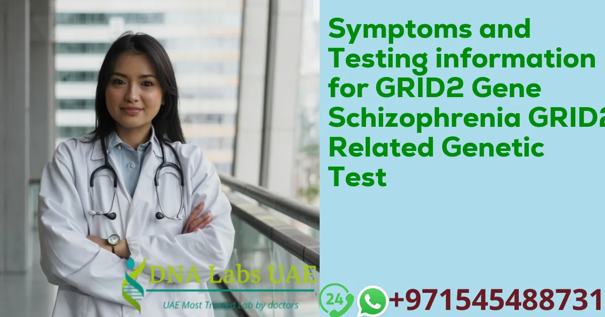 Symptoms and Testing information for GRID2 Gene Schizophrenia GRID2 Related Genetic Test