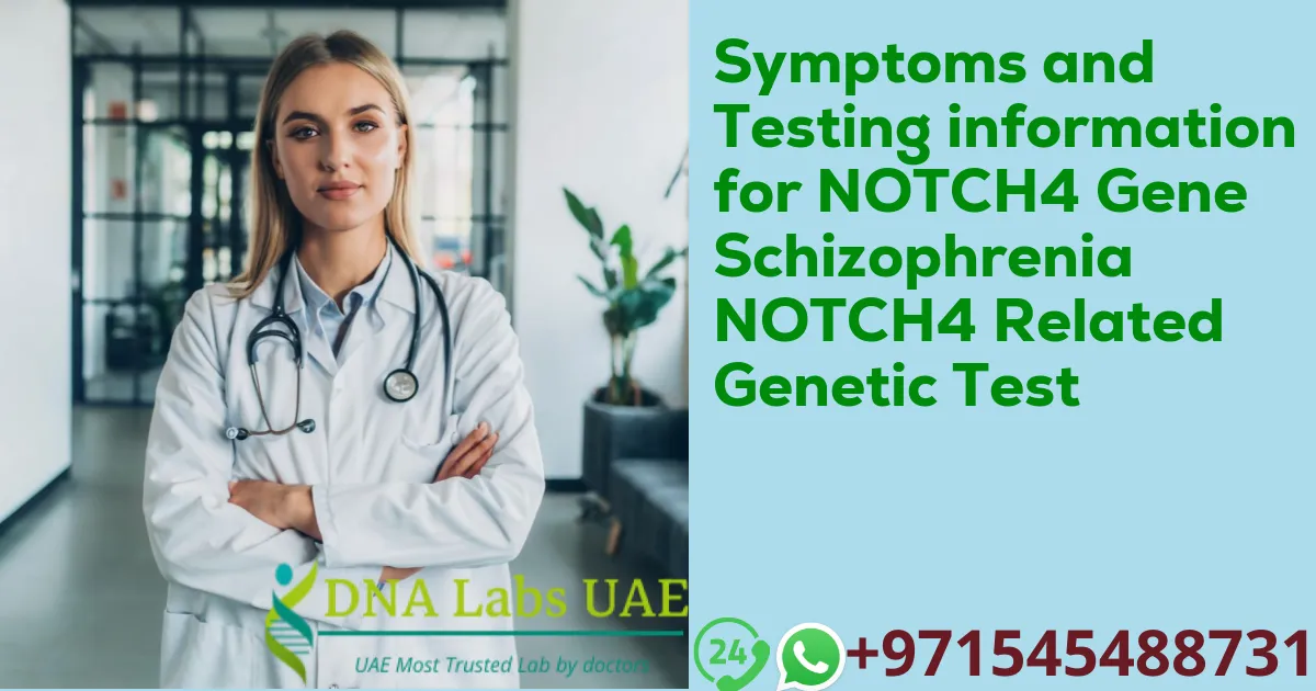 Symptoms and Testing information for NOTCH4 Gene Schizophrenia NOTCH4 Related Genetic Test