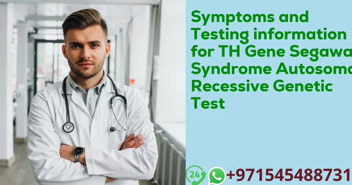 Symptoms and Testing information for TH Gene Segawa Syndrome Autosomal Recessive Genetic Test