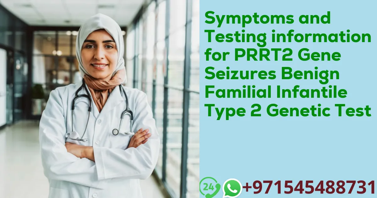 Symptoms and Testing information for PRRT2 Gene Seizures Benign Familial Infantile Type 2 Genetic Test