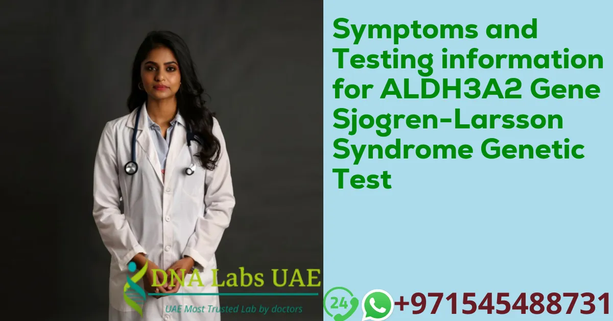 Symptoms and Testing information for ALDH3A2 Gene Sjogren-Larsson Syndrome Genetic Test