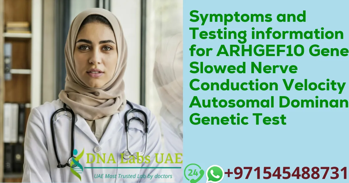 Symptoms and Testing information for ARHGEF10 Gene Slowed Nerve Conduction Velocity Autosomal Dominant Genetic Test