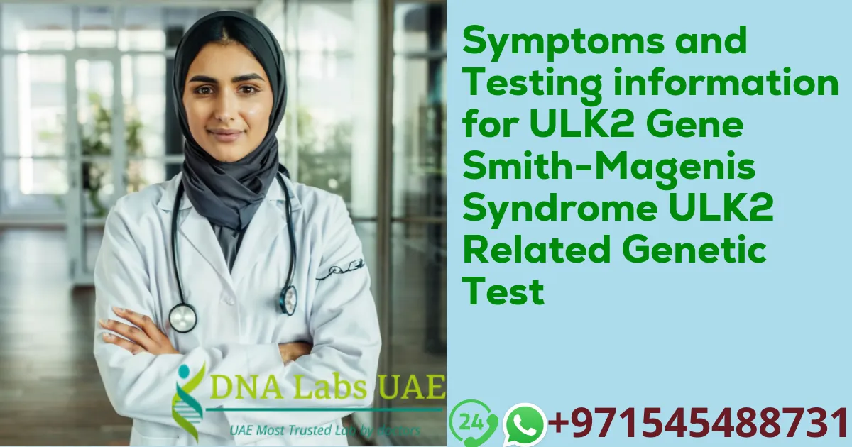 Symptoms and Testing information for ULK2 Gene Smith-Magenis Syndrome ULK2 Related Genetic Test