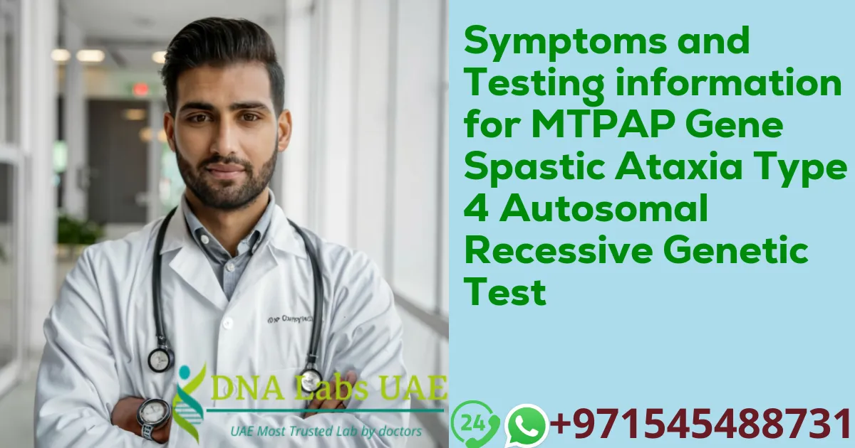 Symptoms and Testing information for MTPAP Gene Spastic Ataxia Type 4 Autosomal Recessive Genetic Test