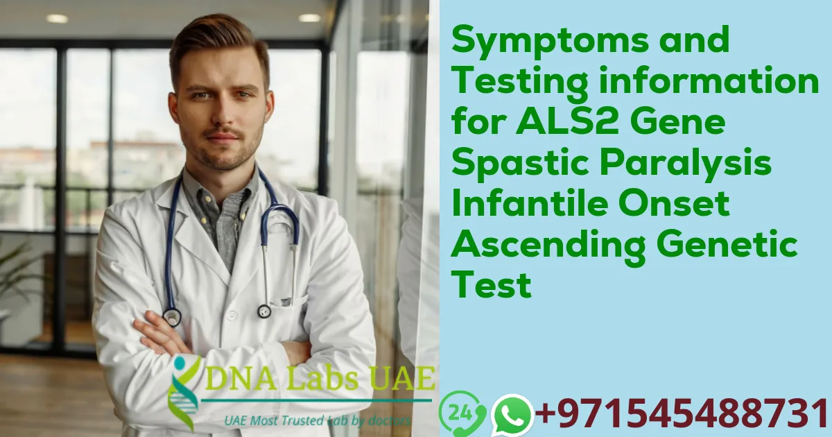 Symptoms and Testing information for ALS2 Gene Spastic Paralysis Infantile Onset Ascending Genetic Test