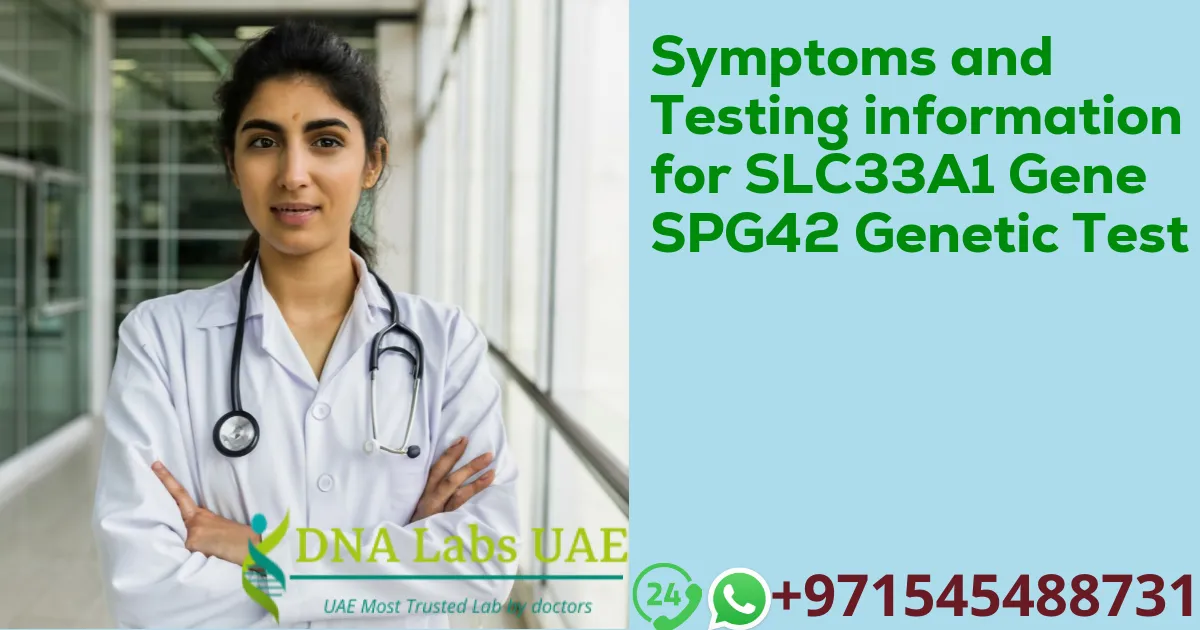 Symptoms and Testing information for SLC33A1 Gene SPG42 Genetic Test