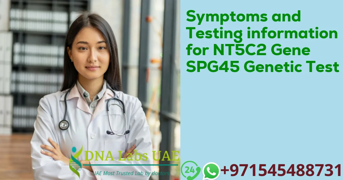 Symptoms and Testing information for NT5C2 Gene SPG45 Genetic Test