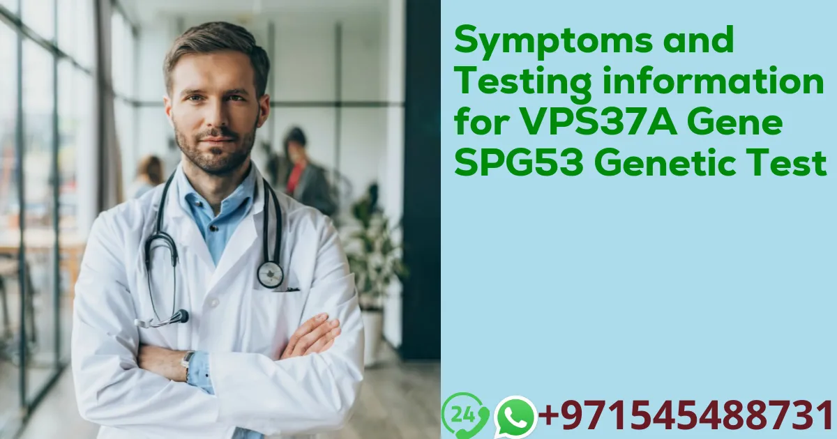 Symptoms and Testing information for VPS37A Gene SPG53 Genetic Test