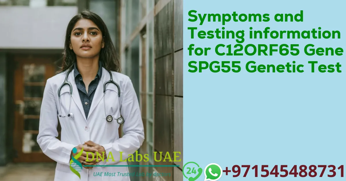 Symptoms and Testing information for C12ORF65 Gene SPG55 Genetic Test