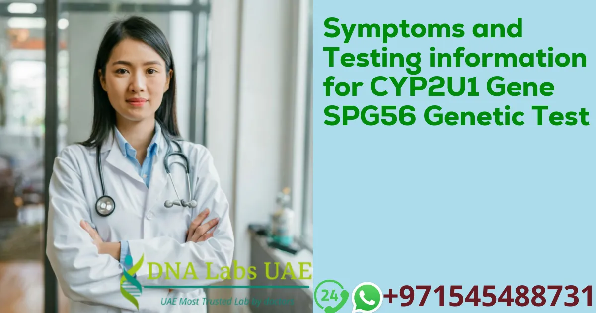 Symptoms and Testing information for CYP2U1 Gene SPG56 Genetic Test