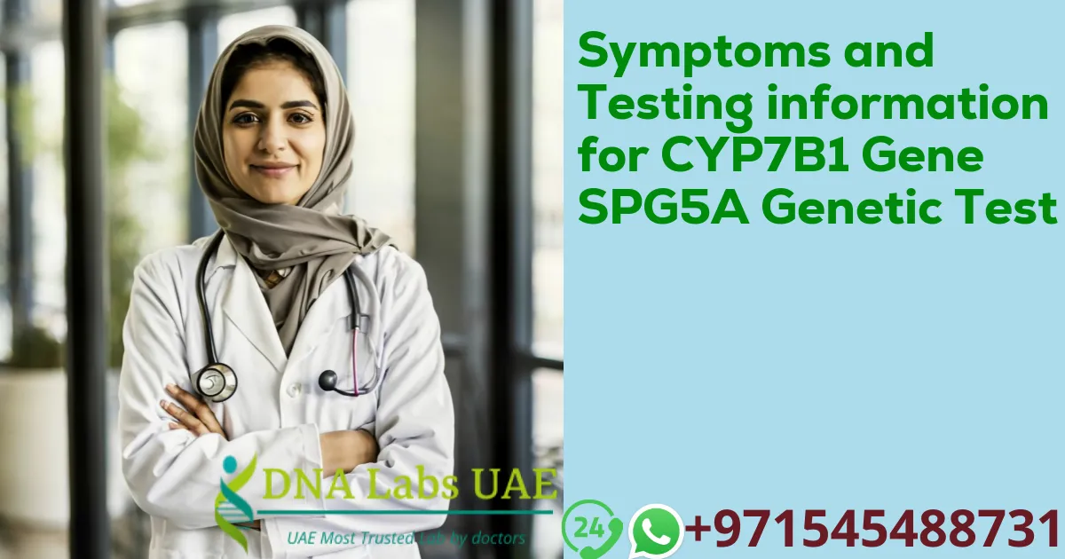 Symptoms and Testing information for CYP7B1 Gene SPG5A Genetic Test