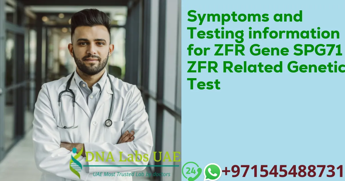 Symptoms and Testing information for ZFR Gene SPG71 ZFR Related Genetic Test