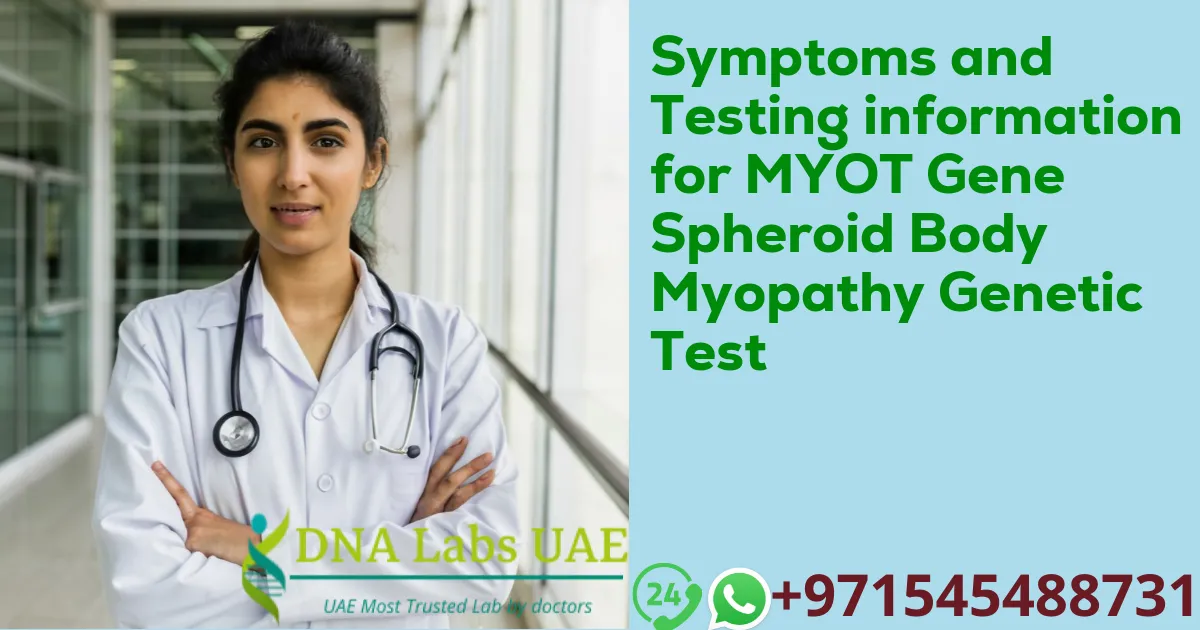 Symptoms and Testing information for MYOT Gene Spheroid Body Myopathy Genetic Test