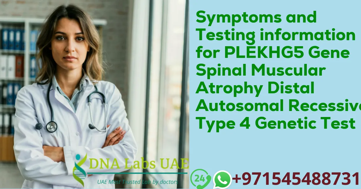 Symptoms and Testing information for PLEKHG5 Gene Spinal Muscular Atrophy Distal Autosomal Recessive Type 4 Genetic Test