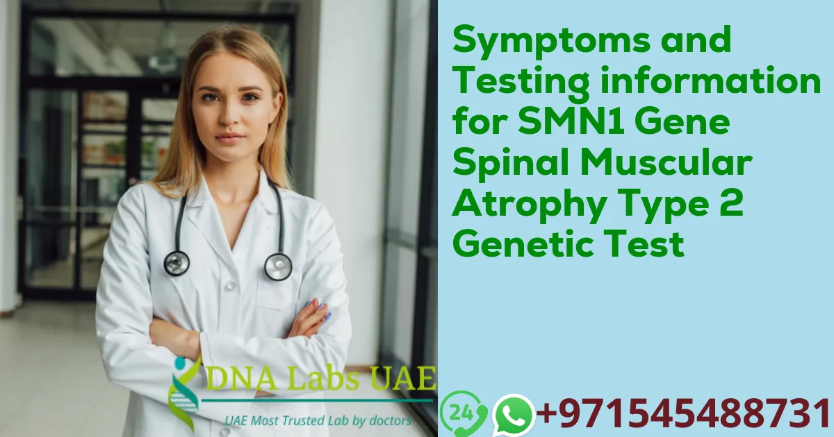 Symptoms and Testing information for SMN1 Gene Spinal Muscular Atrophy Type 2 Genetic Test