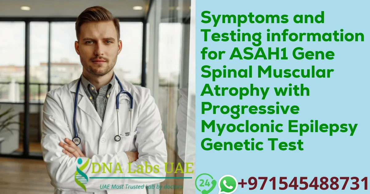 Symptoms and Testing information for ASAH1 Gene Spinal Muscular Atrophy with Progressive Myoclonic Epilepsy Genetic Test