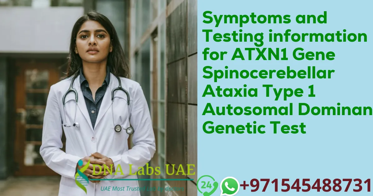 Symptoms and Testing information for ATXN1 Gene Spinocerebellar Ataxia Type 1 Autosomal Dominant Genetic Test