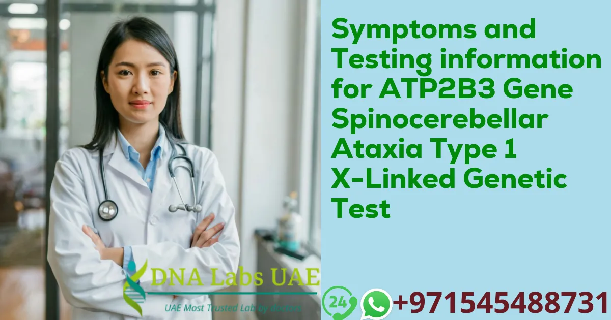 Symptoms and Testing information for ATP2B3 Gene Spinocerebellar Ataxia Type 1 X-Linked Genetic Test