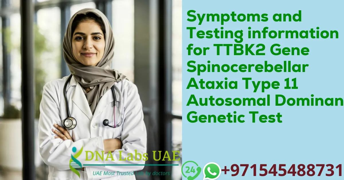 Symptoms and Testing information for TTBK2 Gene Spinocerebellar Ataxia Type 11 Autosomal Dominant Genetic Test