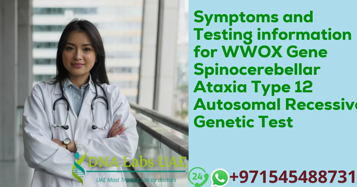 Symptoms and Testing information for WWOX Gene Spinocerebellar Ataxia Type 12 Autosomal Recessive Genetic Test