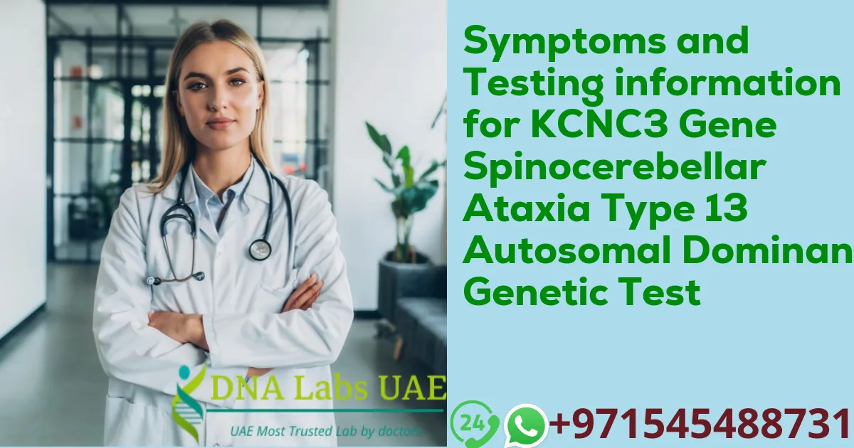 Symptoms and Testing information for KCNC3 Gene Spinocerebellar Ataxia Type 13 Autosomal Dominant Genetic Test