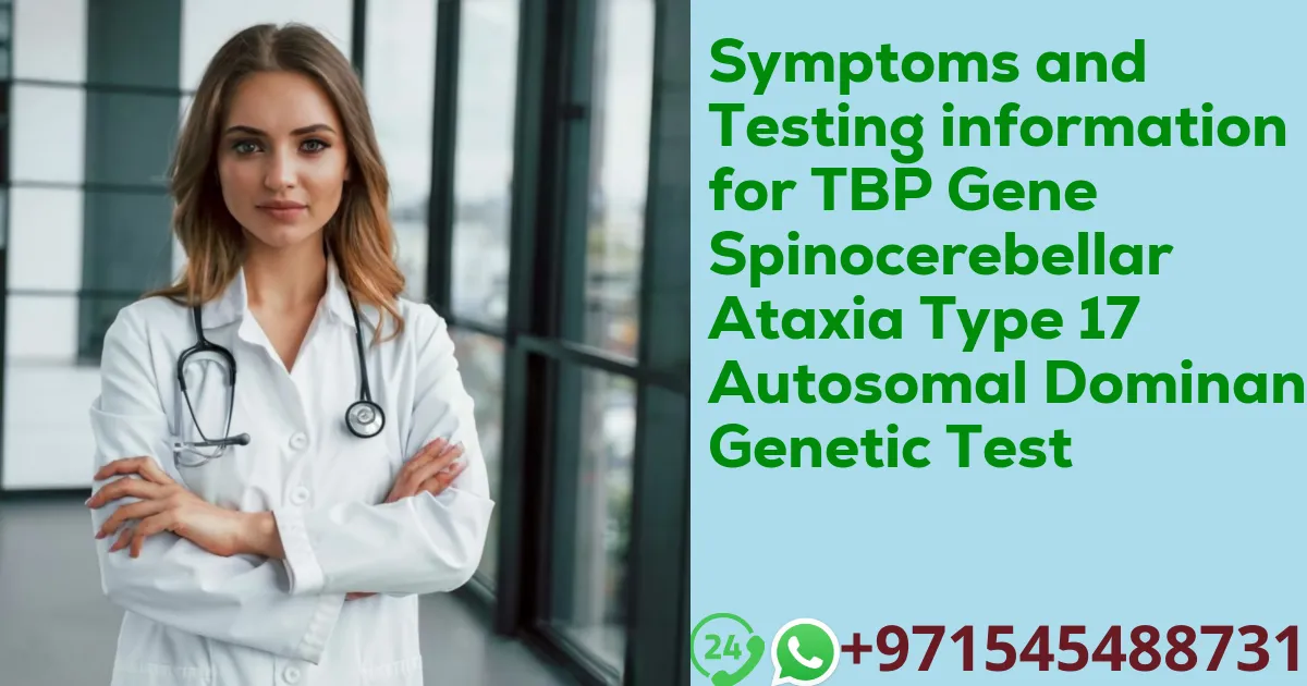 Symptoms and Testing information for TBP Gene Spinocerebellar Ataxia Type 17 Autosomal Dominant Genetic Test