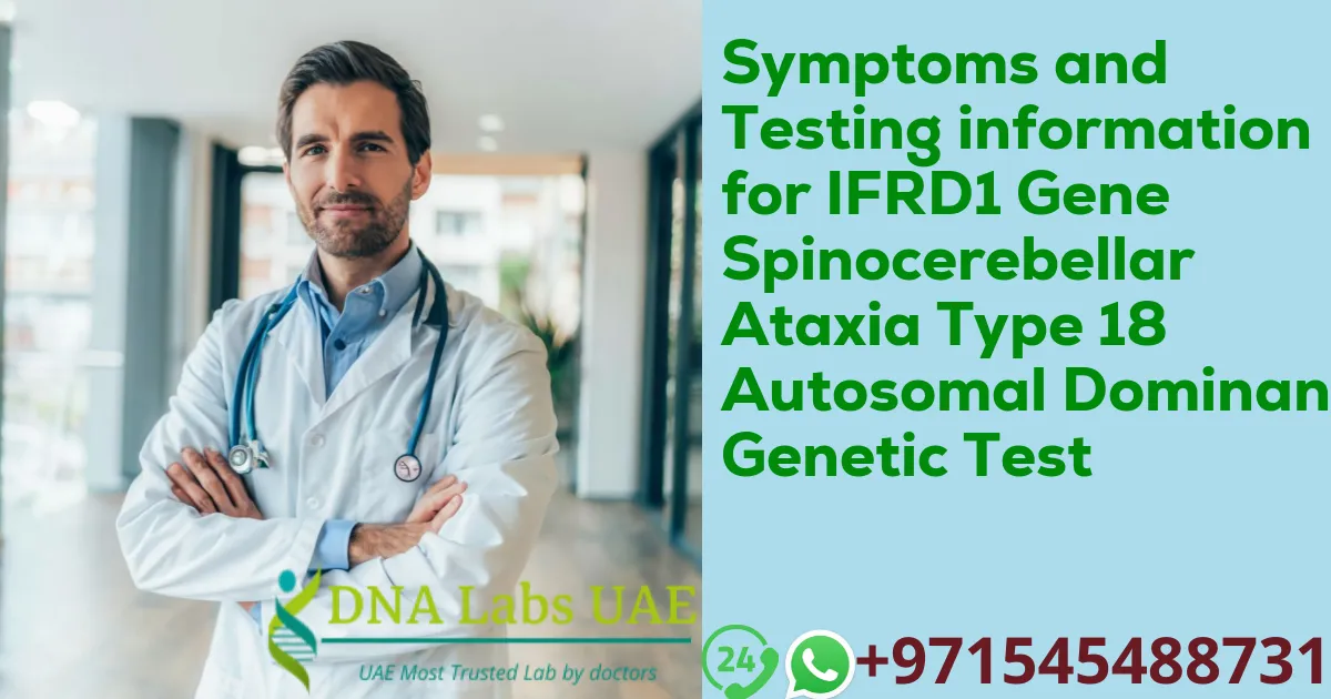 Symptoms and Testing information for IFRD1 Gene Spinocerebellar Ataxia Type 18 Autosomal Dominant Genetic Test