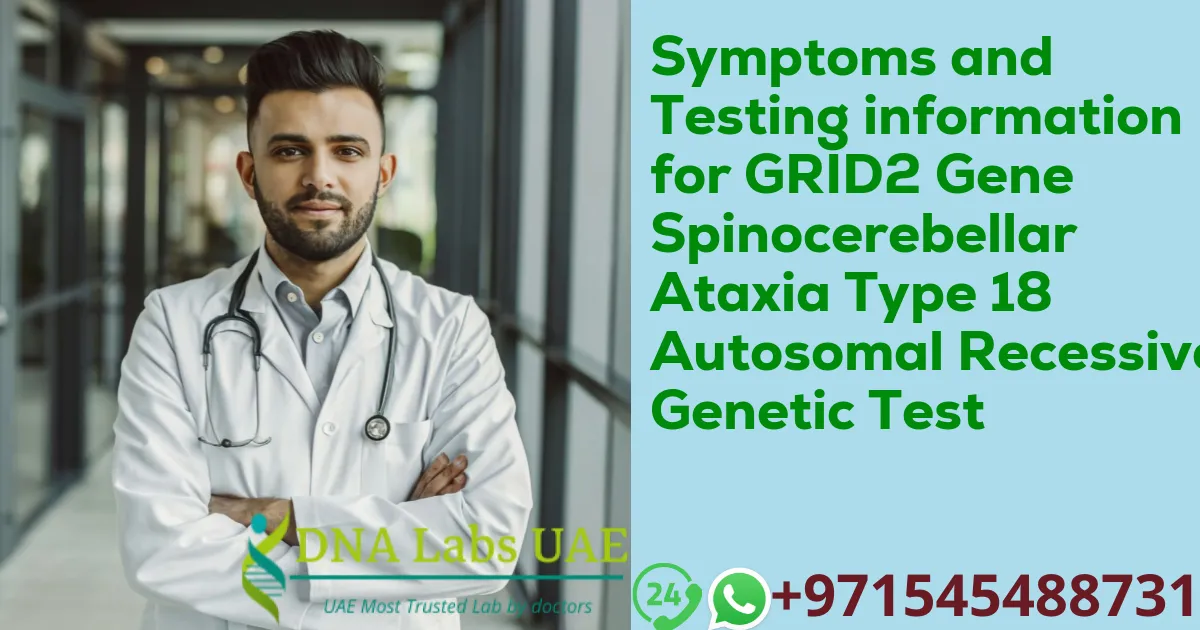 Symptoms and Testing information for GRID2 Gene Spinocerebellar Ataxia Type 18 Autosomal Recessive Genetic Test