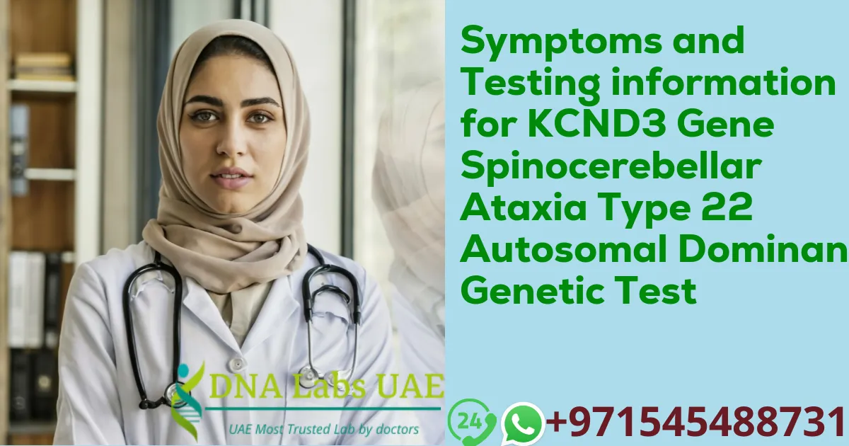 Symptoms and Testing information for KCND3 Gene Spinocerebellar Ataxia Type 22 Autosomal Dominant Genetic Test