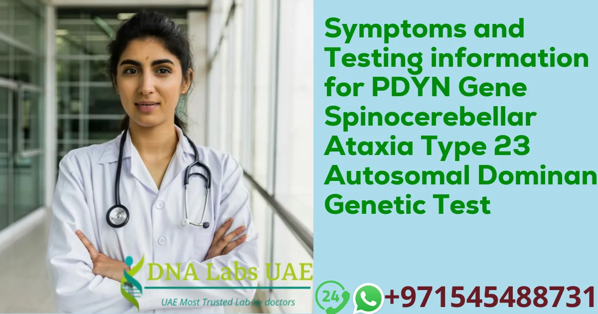 Symptoms and Testing information for PDYN Gene Spinocerebellar Ataxia Type 23 Autosomal Dominant Genetic Test